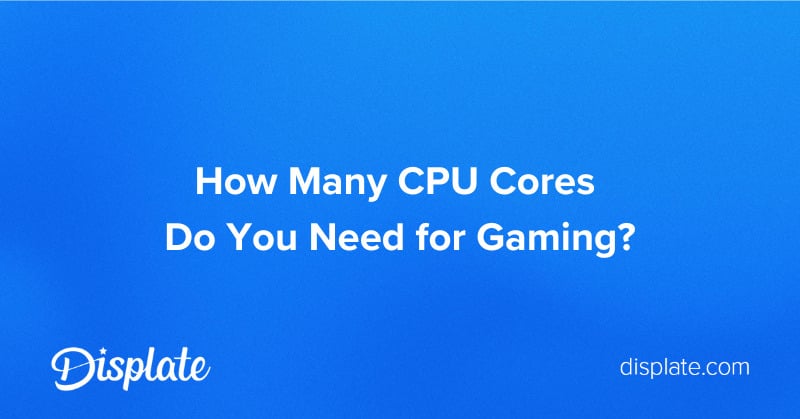 How-many-CPU-Cores-do-You-Need-for-Gaming-2.jpg
